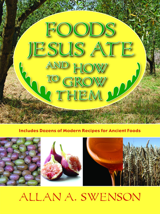 Title details for Foods Jesus Ate And How to Grow Them by Allan A. Swenson - Available